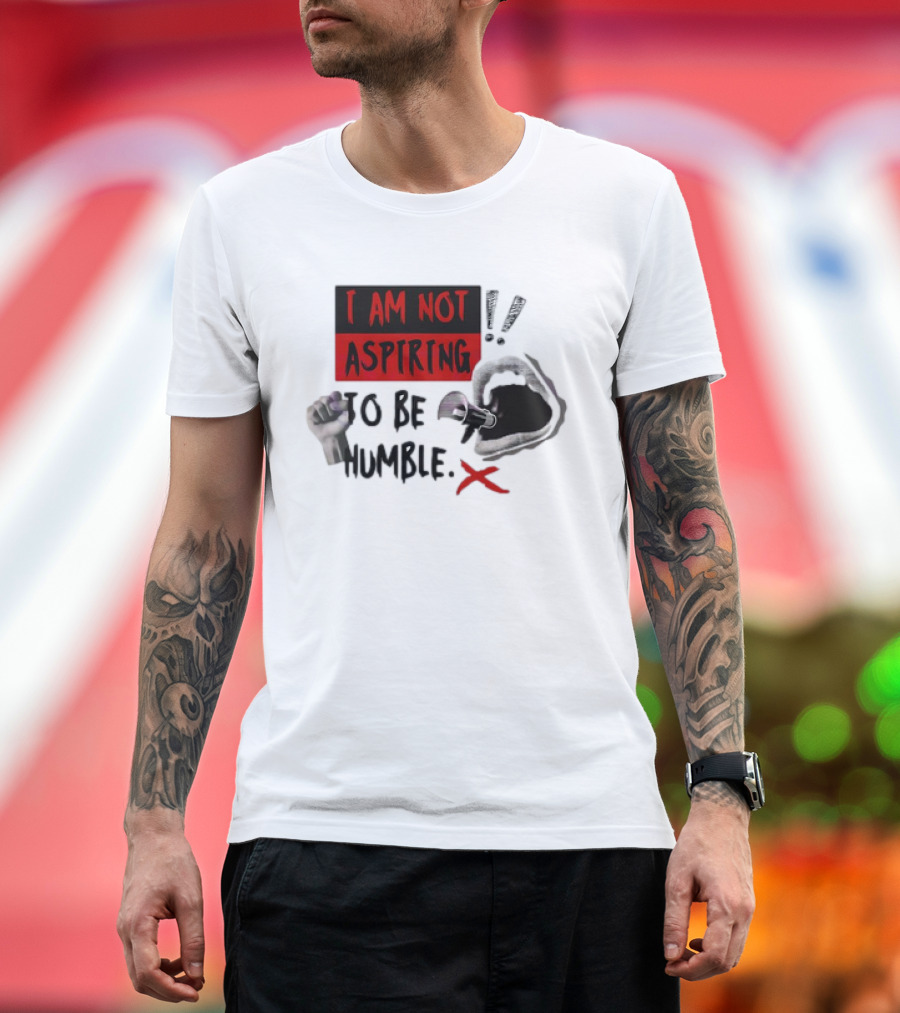 I AM NOT ASPIRING TO BE HUMBLE FIST MEGAPHONE MOUTH ICONS T-Shirt
