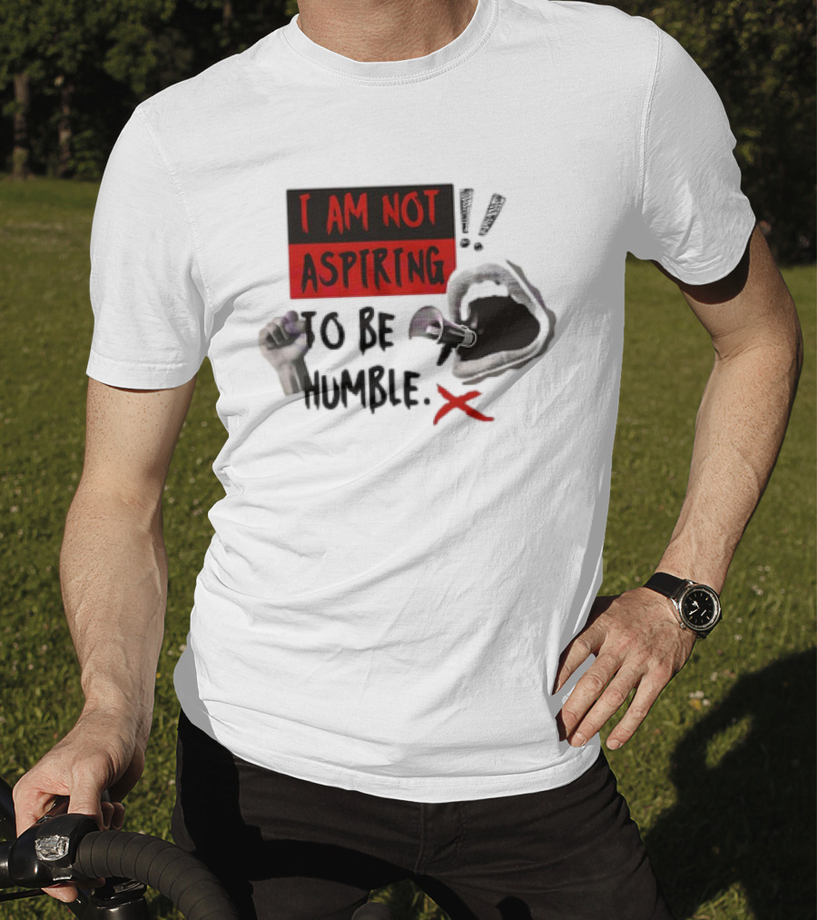 I Am Not Aspiring To Be Humble Fist Megaphone Mouth Icons T-Shirt