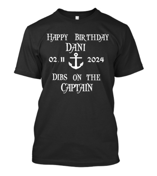 Happy Birthday Dani 02.11.2024 Anchor Dibs On The Captain T-Shirt