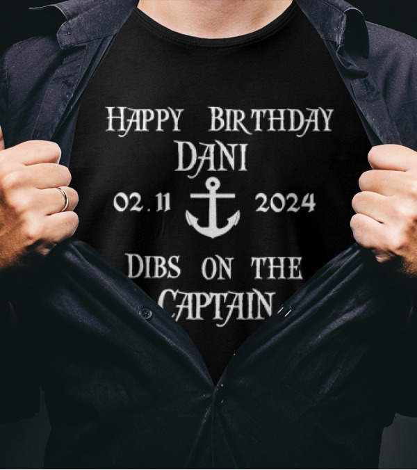 Happy Birthday Dani 02.11.2024 Anchor Dibs On The Captain T-Shirt