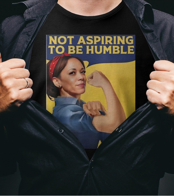 Not Aspiring To Be Humble Kamala Harris Rosie The Riveter T-Shirt