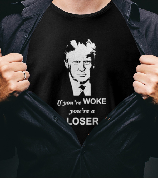 Trump If You’re Woke You’re A Loser Black And White Portrait Typography T-Shirt