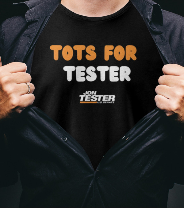 Jon Tester U.S. Senate Tots For Tester Campaign Support T-Shirt