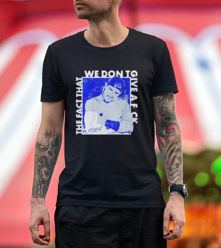 Kike Hernandez The Fact That We Don't Give A F T-Shirt