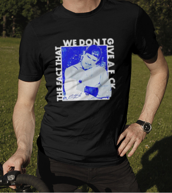 Kike Hernandez The Fact That We Don't Give A F T-Shirt