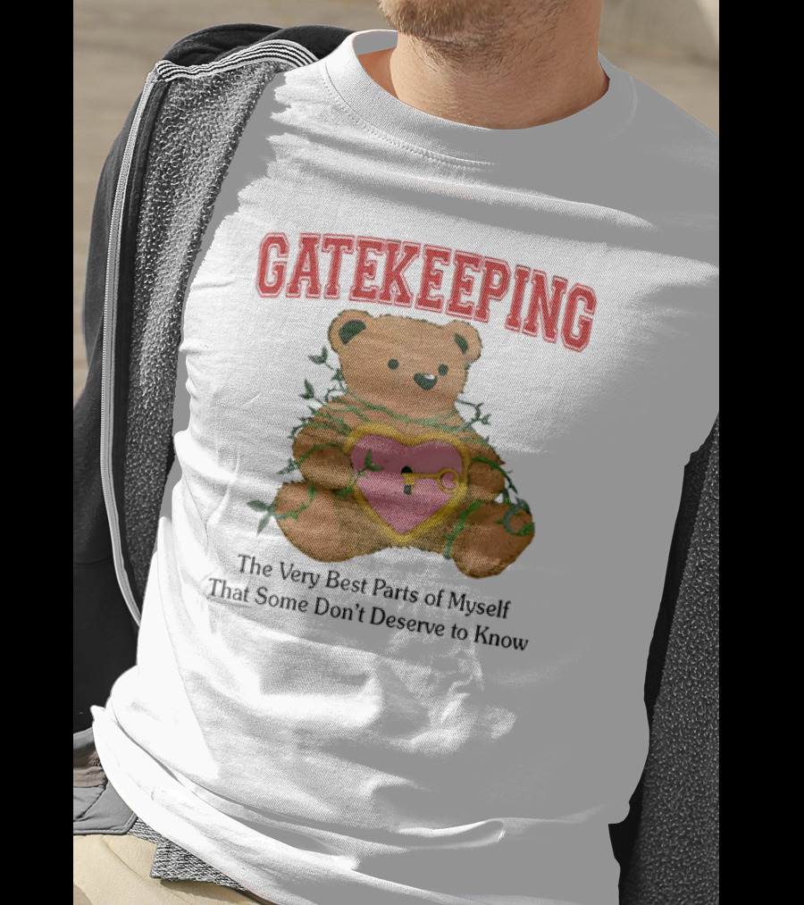 Gatekeeping The Very Best Parts Of Myself Teddy Bear With A Heart Lock And Vines T-Shirt
