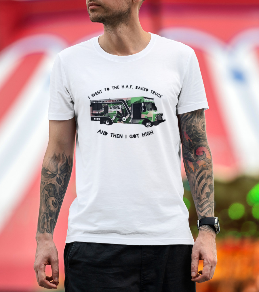 I Went to the H.A.F. Baked Truck and Then I Got High Camo Food Truck T-Shirt