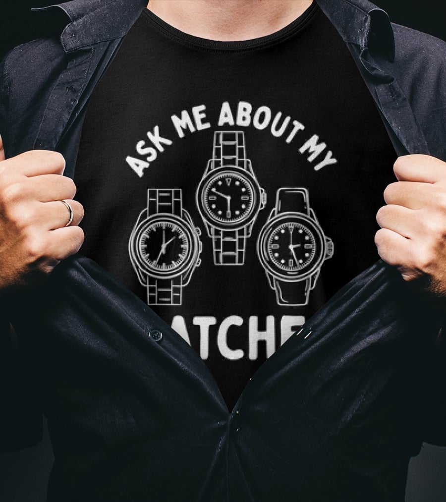 Ask Me About My Watches T-Shirt