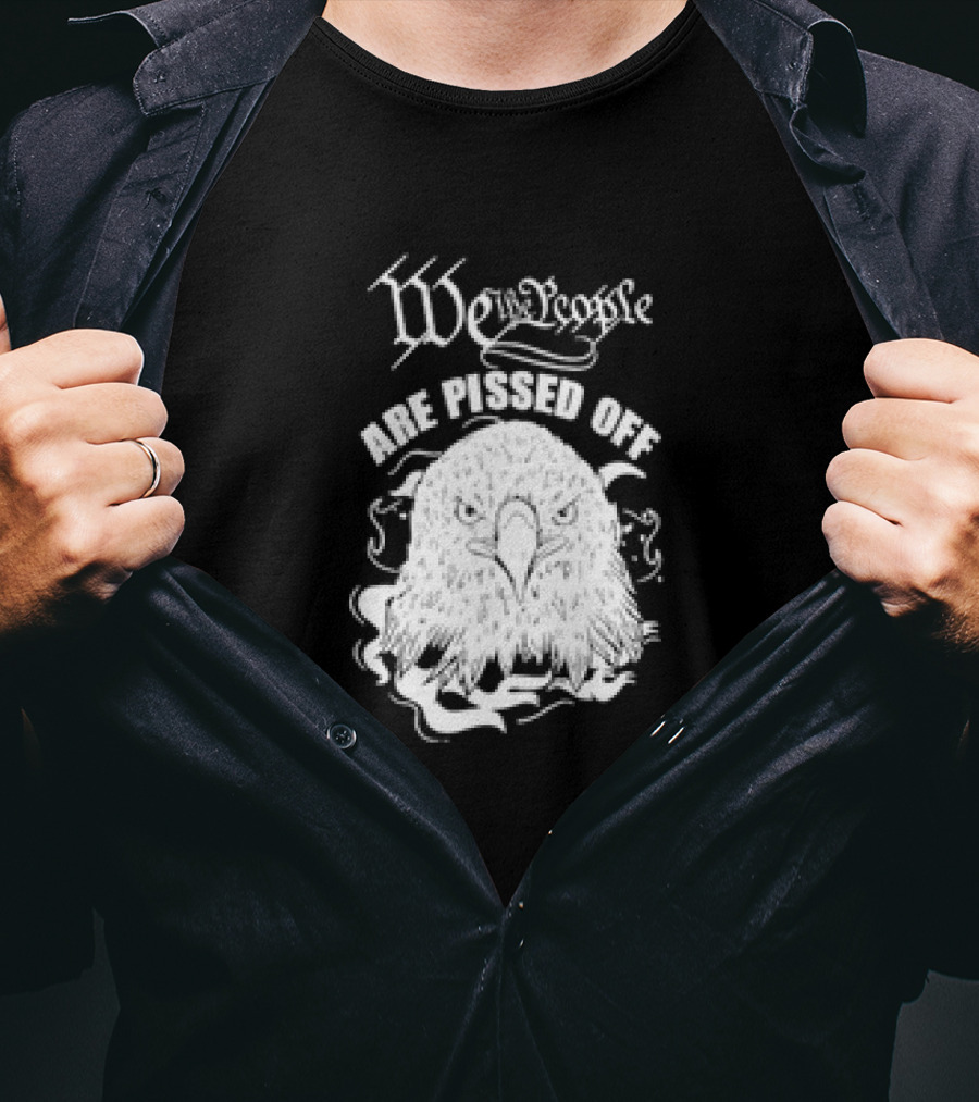 We The People Are Pissed Off Eagle T-Shirt