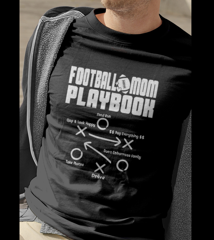 Football Mom Playbook Clap Look Happy Pay Everything Don't Embarrass Family Take Photos Drive Food Run T-Shirt