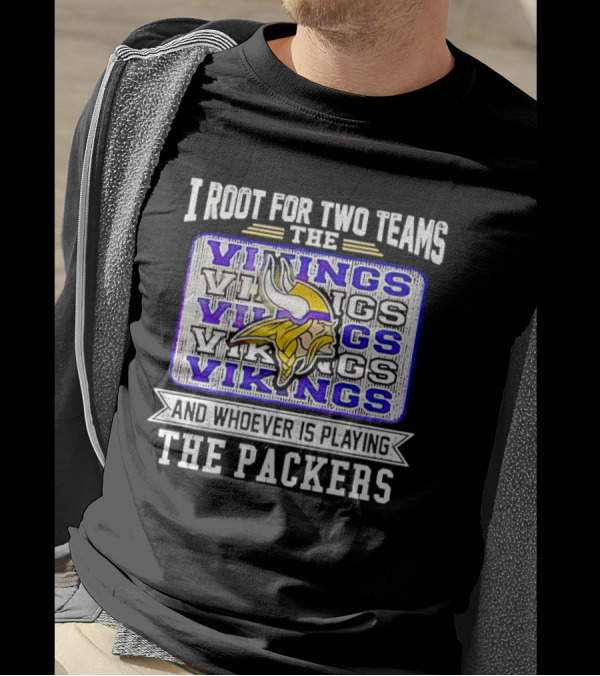 I Root For Two Teams The Vikings And Whoever Is Playing The Packers Vikings Logo Team Rivalry T-Shirt