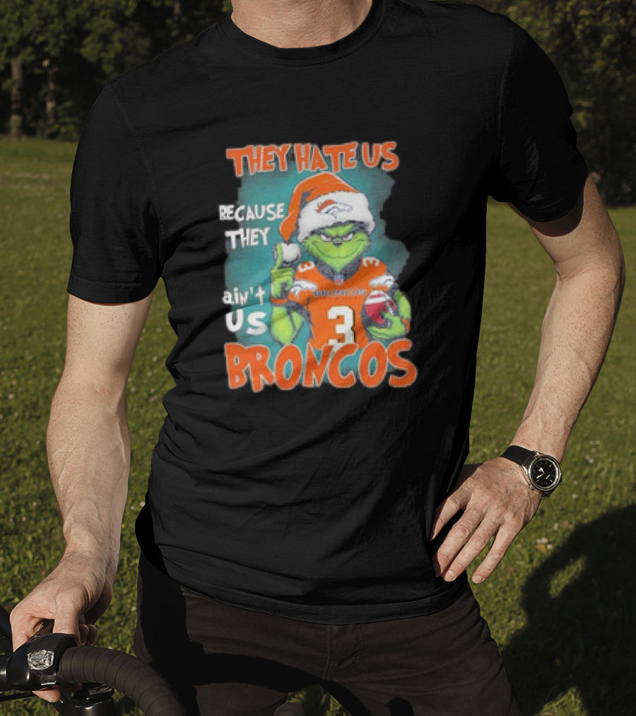 They Hate Us Because They Ain’t Us Grinch Broncos Christmas 3 T-Shirt