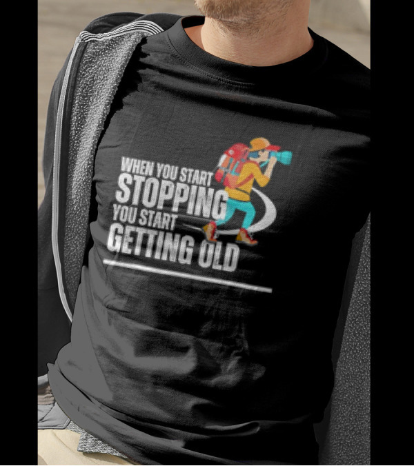 When You Start Stopping You Start Getting Old Hiker Cartoon Backpack Camera T-Shirt