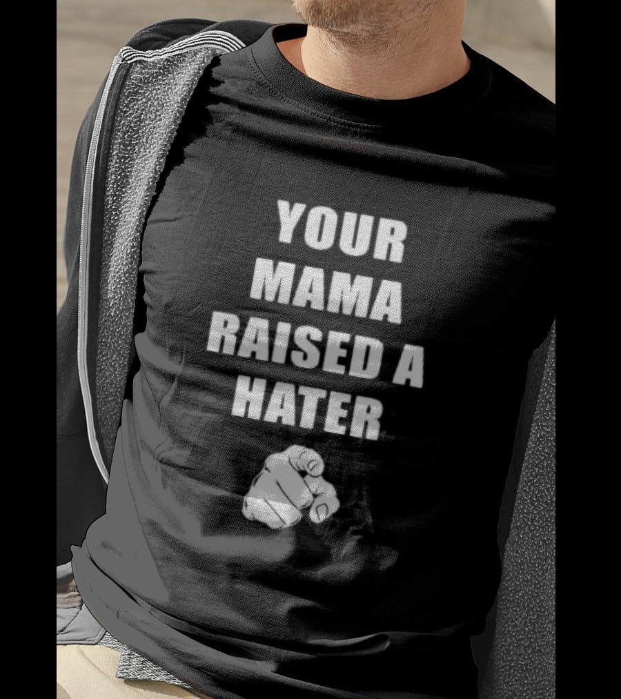Your Mama Raised A Hater Pointing Finger T-Shirt
