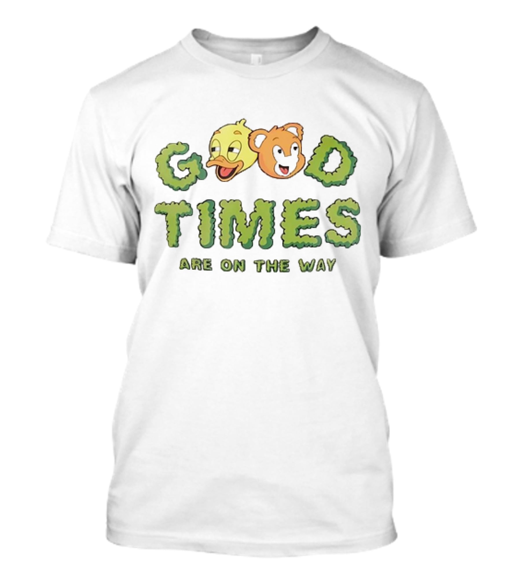 Good Times Are On The Way Duck And Bear Faces Text T-Shirt