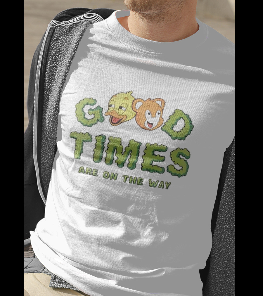 Good Times Are On The Way Duck And Bear Faces Text T-Shirt