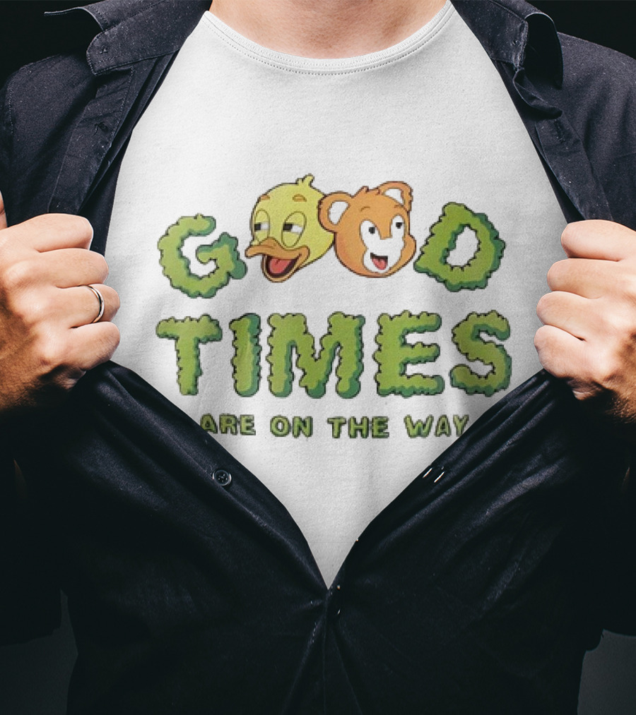 Good Times Are On The Way Duck And Bear Faces Text T-Shirt