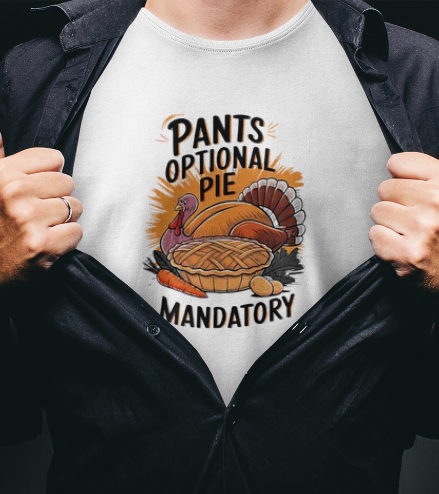 Pants Optional Pie Mandatory Thanksgiving Turkey And Pie T-Shirt