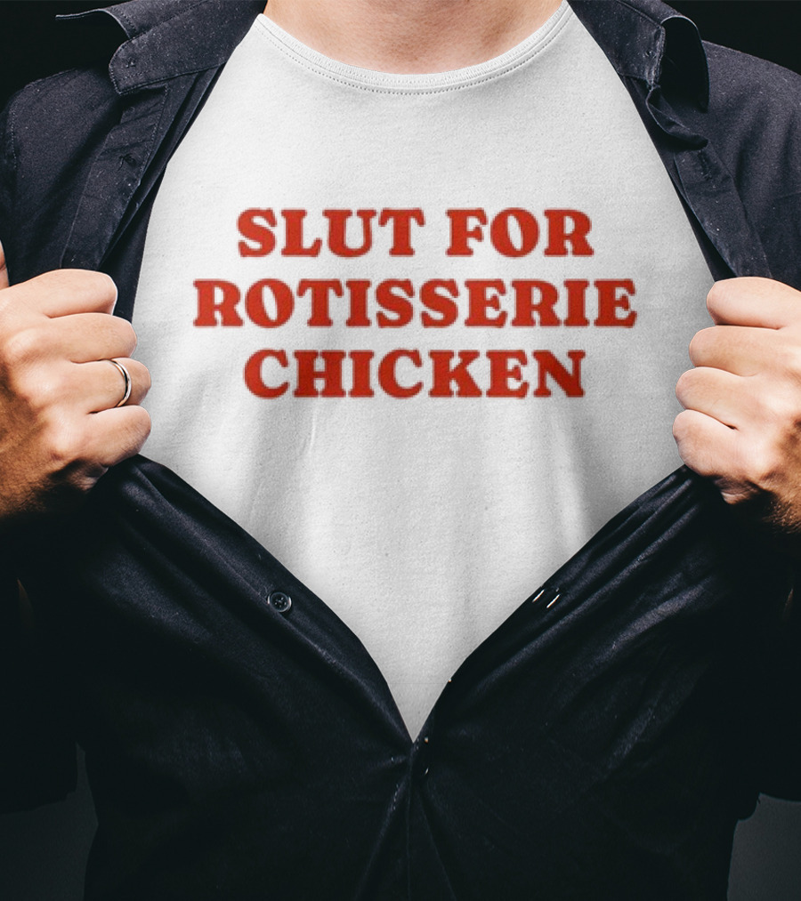 Slut For Rotisserie Chicken T-Shirt