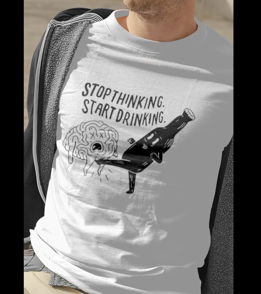Stop Thinking Start Drinking Beer Bottle Kicking Brain T-Shirt
