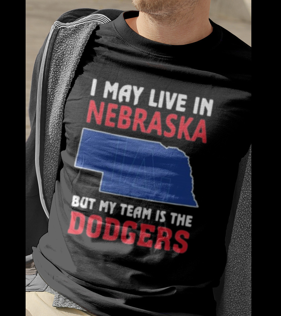 I May Live In Nebraska But My Team Is The Dodgers LA Logo T-Shirt