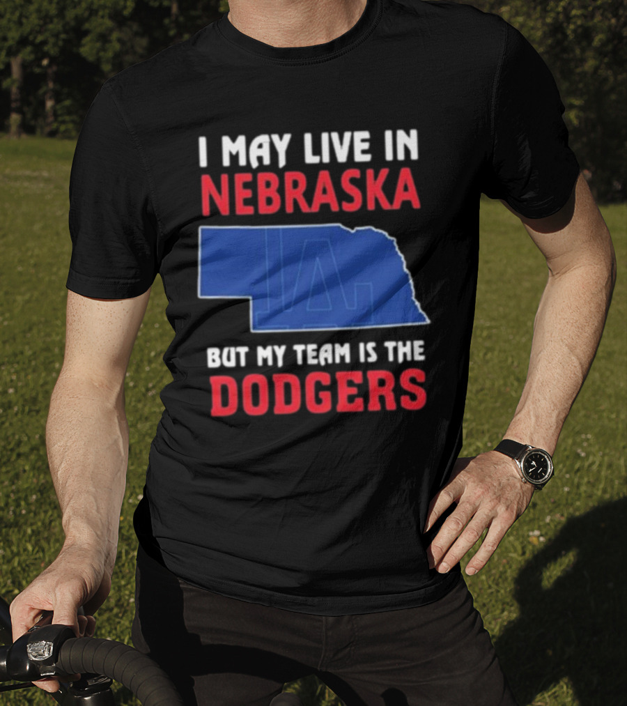 I May Live In Nebraska But My Team Is The Dodgers LA Logo T-Shirt
