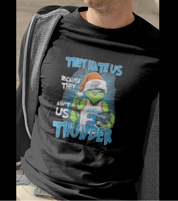 They Hate Us Because They Ain’t Us Oklahoma City Thunder Grinch Christmas T-Shirt