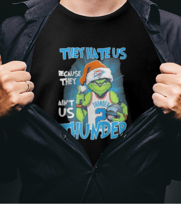 They Hate Us Because They Ain’t Us Oklahoma City Thunder Grinch Christmas T-Shirt