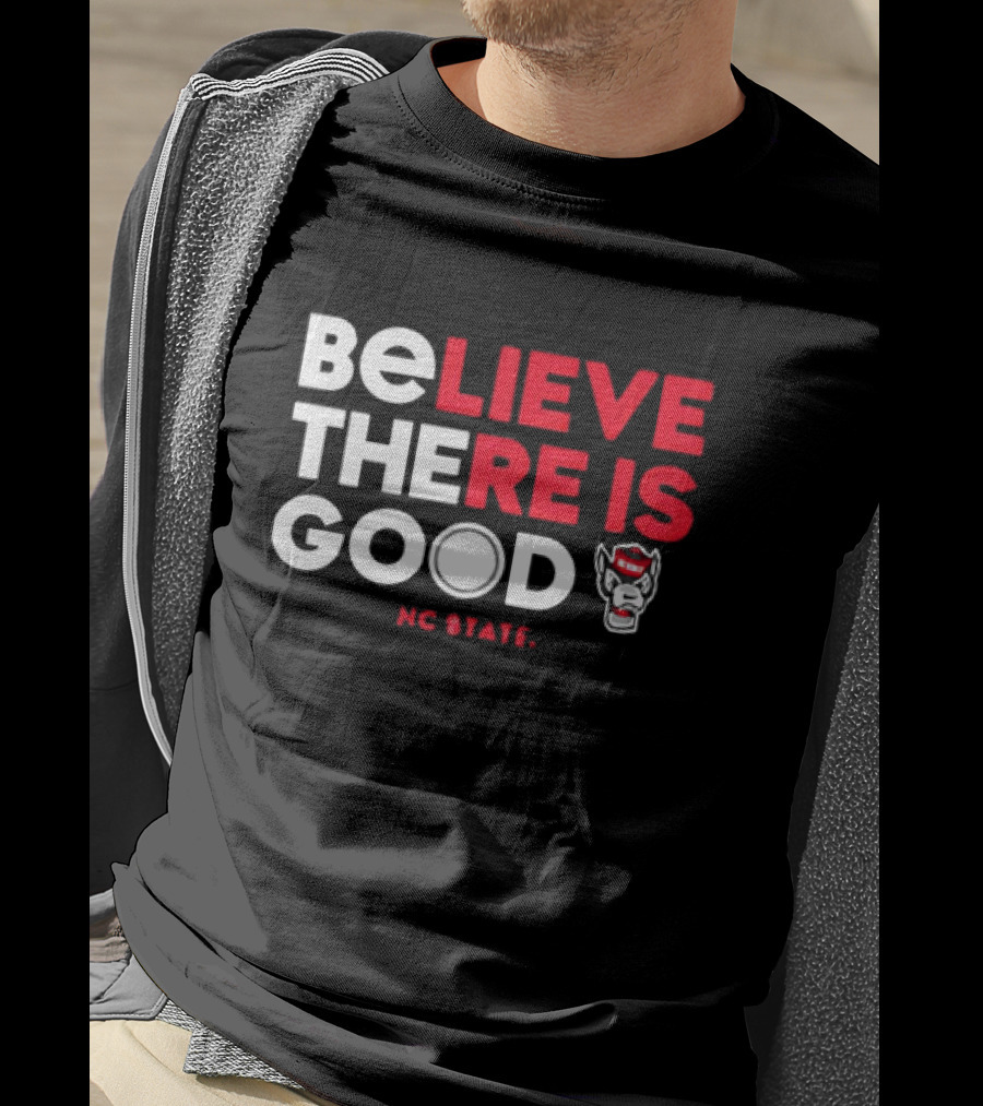 NC State Wolfpack Believe There Is Good Wolfpack T-Shirt