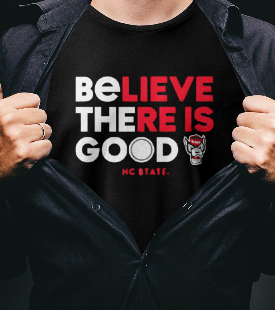 NC State Wolfpack Believe There Is Good Wolfpack T-Shirt