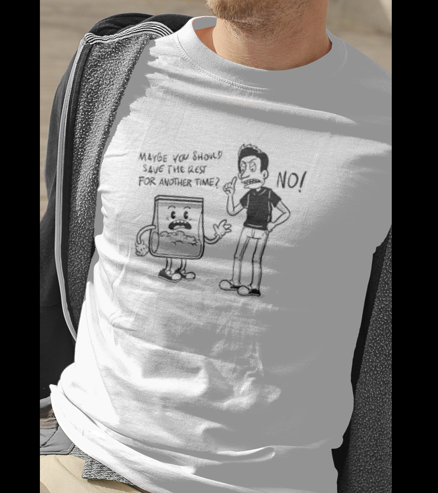 Say No To Drugs Ironic Cartoon Maybe You Should Save The Rest For Another Time? NO T-Shirt