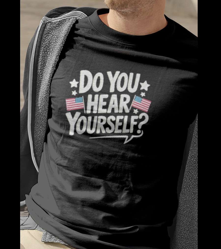 DO YOU HEAR YOURSELF? American Flags And Stars Speech Bubble T-Shirt