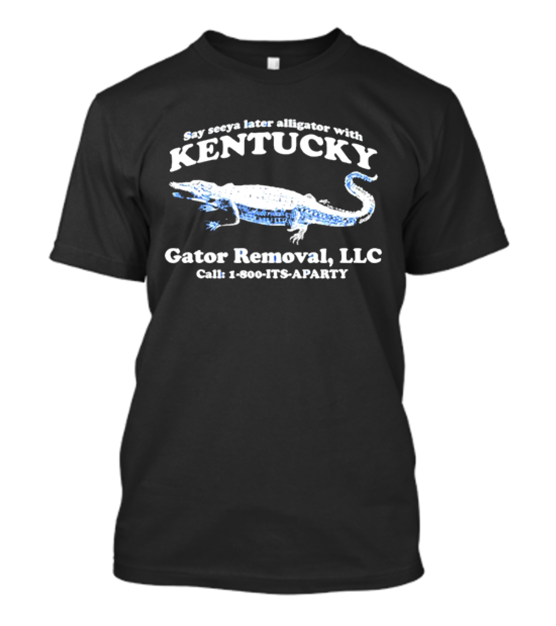 Say Seeya Later Alligator With Kentucky Gator Removal LLC Call 1-800-ITS-APARTY T-Shirt