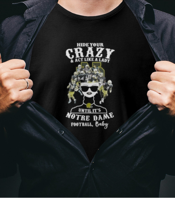 Hide Your Crazy Until It’s Notre Dame Fighting Irish Football Baby T-Shirt