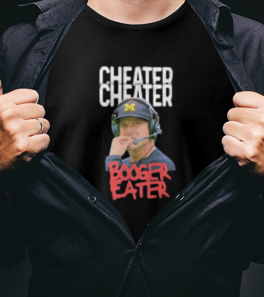 Cheater Cheater Booger Eater Michigan Football Jim Harbaugh T-Shirt