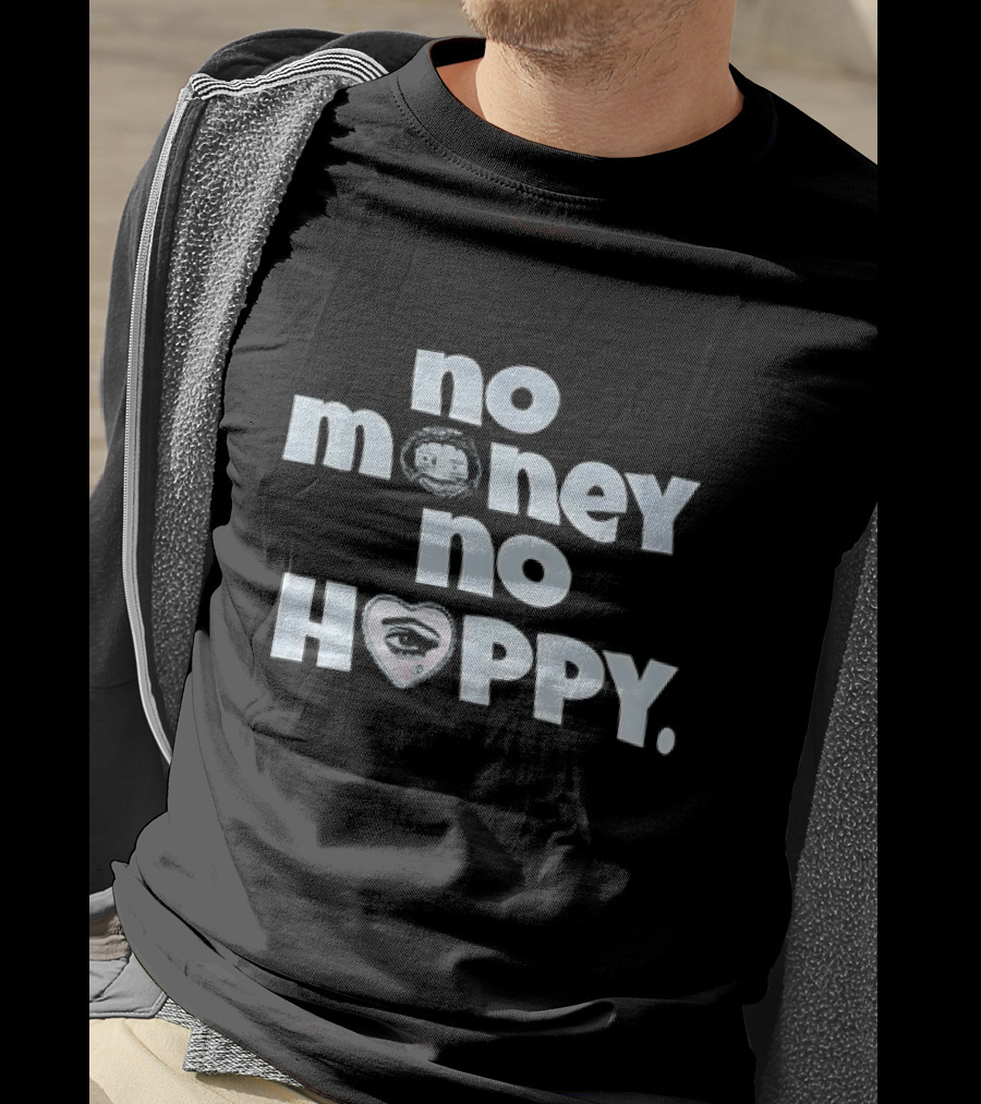 No Money No Happy Eye In Heart T-Shirt
