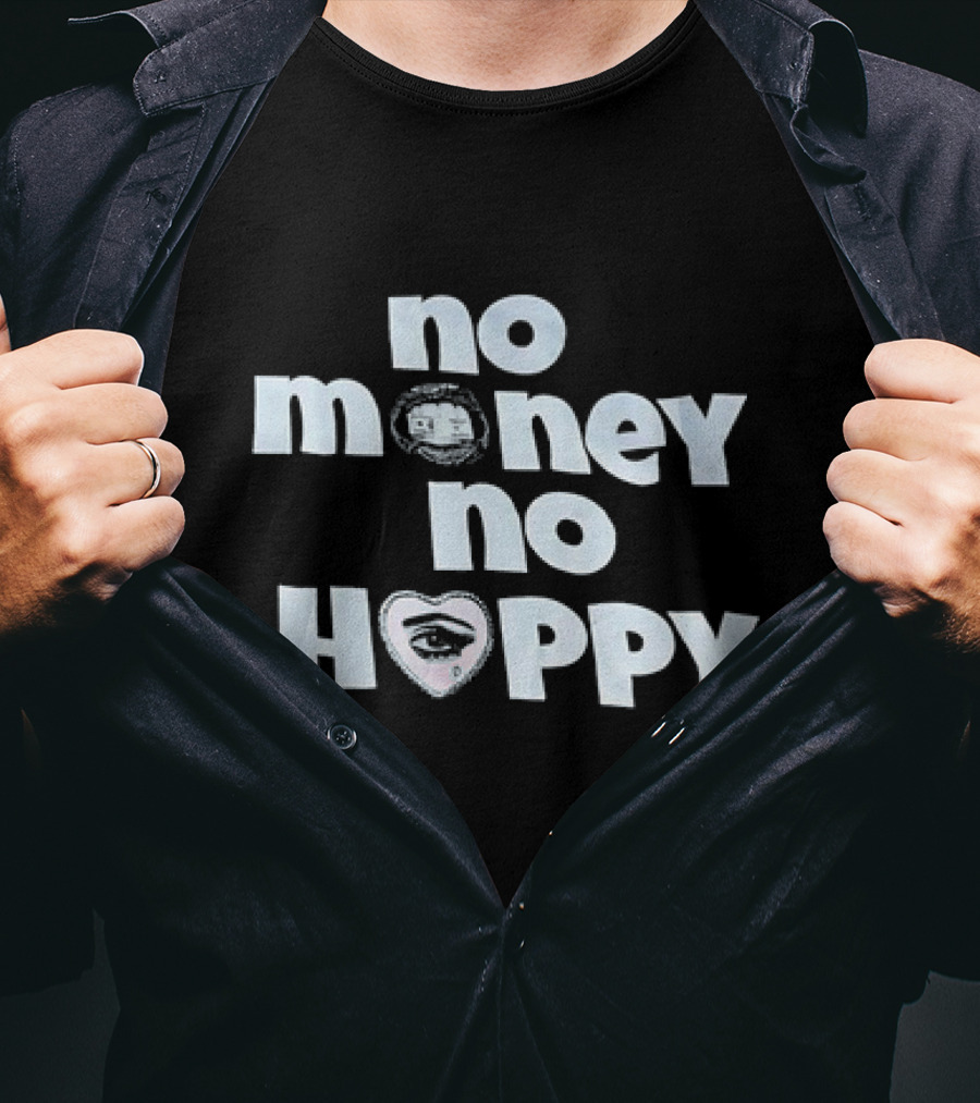 No Money No Happy Eye In Heart T-Shirt