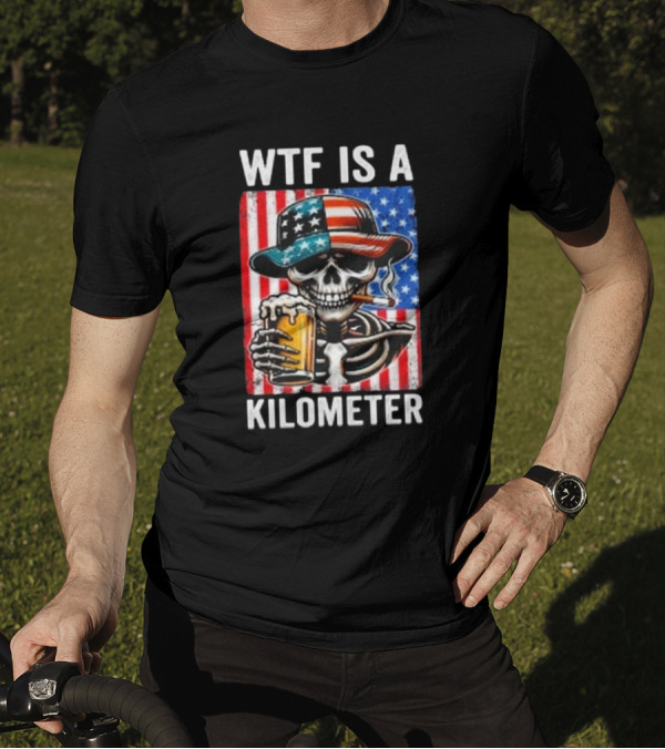 WTF Is A Kilometer Funny American Skeleton USA Flag 4th Of July T-Shirt