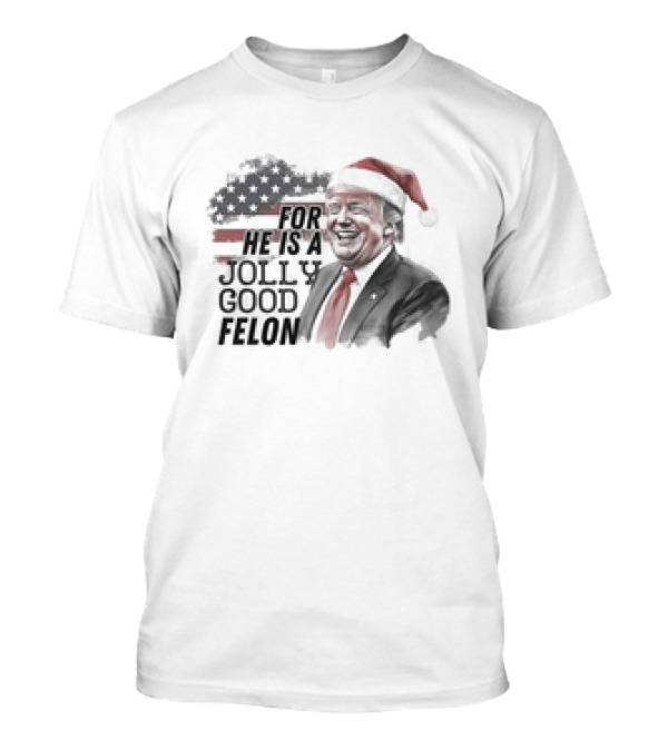For He Is A Jolly Good Felon Santa Trump 2024 Christmas T-Shirt