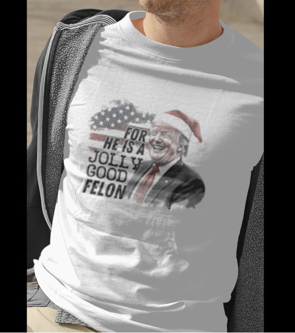 For He Is A Jolly Good Felon Santa Trump 2024 Christmas T-Shirt