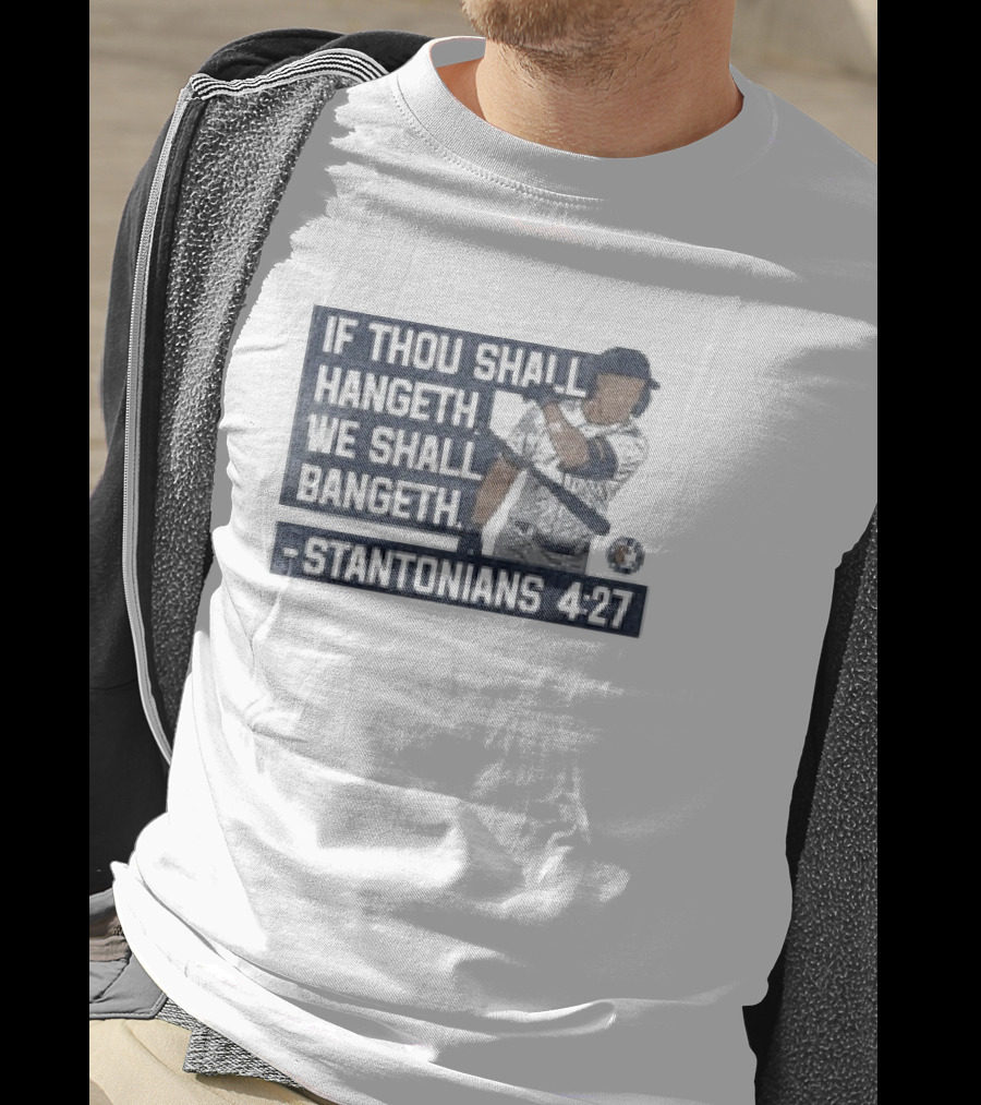 If Thou Shall Hangeth We Shall Bangeth Stantonian 4:27 Baseball T-Shirt