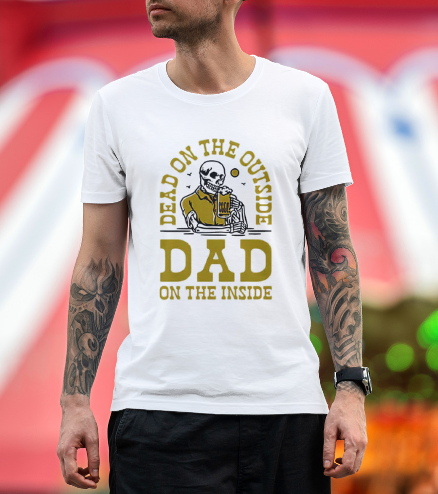 Dead on the Outside Dad on the Inside Skeleton Holding Beer T-Shirt