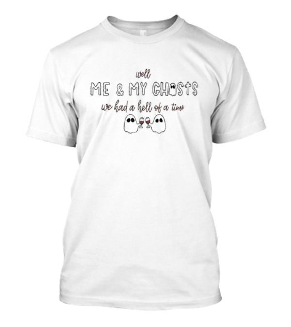 Well Me And My Ghosts We Had A Hell Of A Time Wine Toast T-Shirt