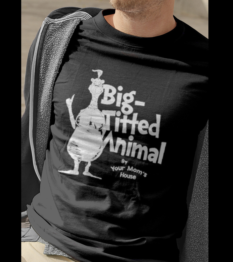 Big-Titted Animal By Your Mom's House T-Shirt
