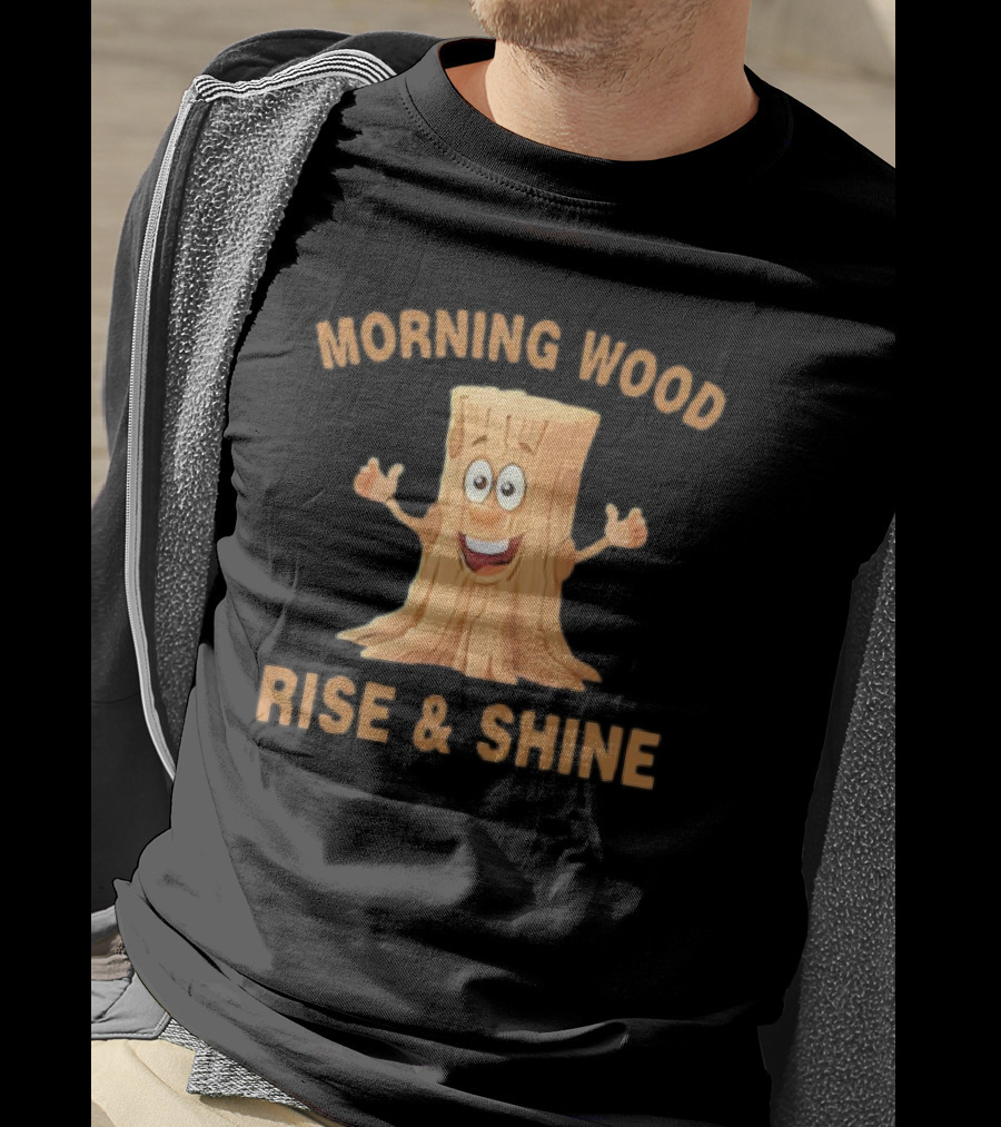 Unethical Threads Co. Morning Wood Rise And Shine T-Shirt