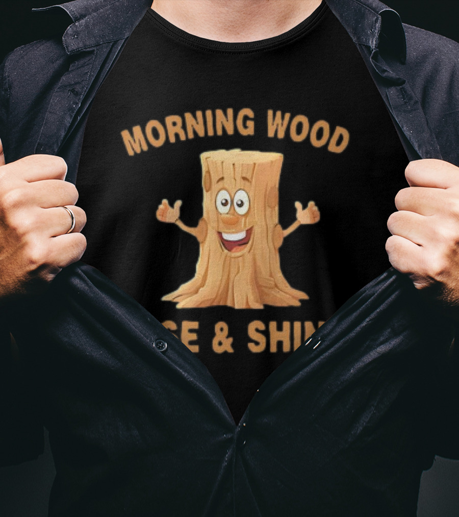 Unethical Threads Co. Morning Wood Rise And Shine T-Shirt