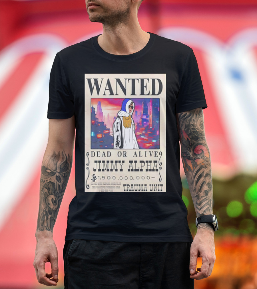 Wanted Dead or Alive Jimmy Alpha $1,500,000,000 Trauma Unit T-Shirt