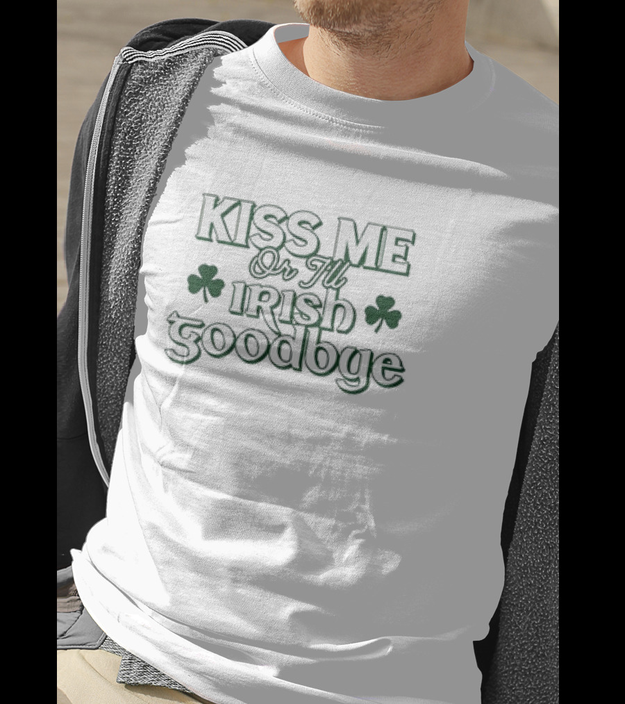 Kiss Me Or I'll Irish Goodbye Shamrock St. Patrick's Day T-Shirt