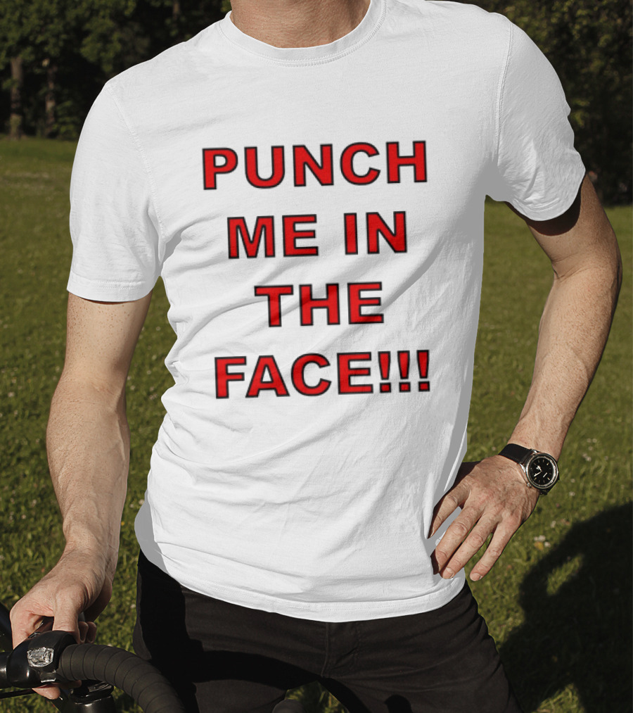 Punch ME IN The Face T-Shirt