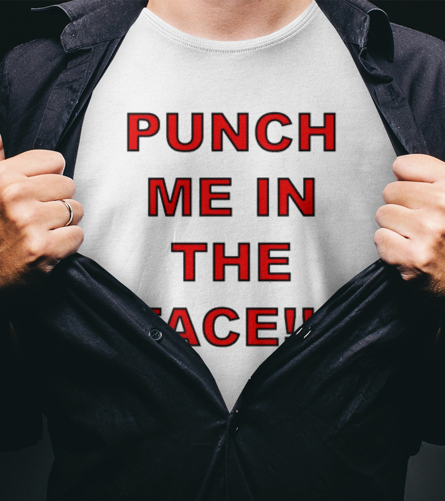 Punch ME IN The Face T-Shirt